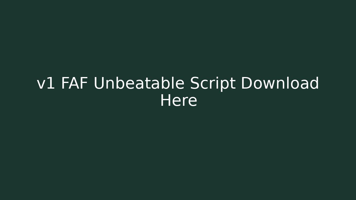 v1 FAF Unbeatable Script Download Here