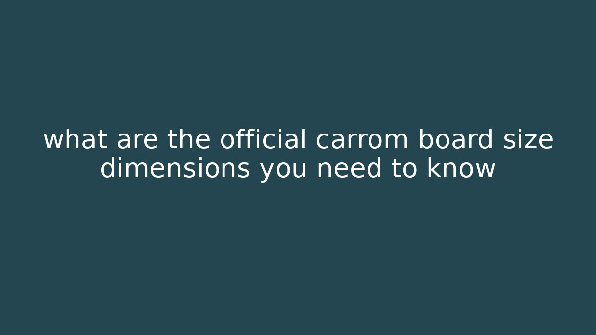 what are the official carrom board size dimensions you need to know