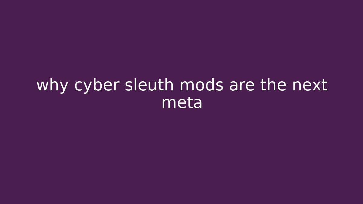 why cyber sleuth mods are the next meta - The Family Holidays