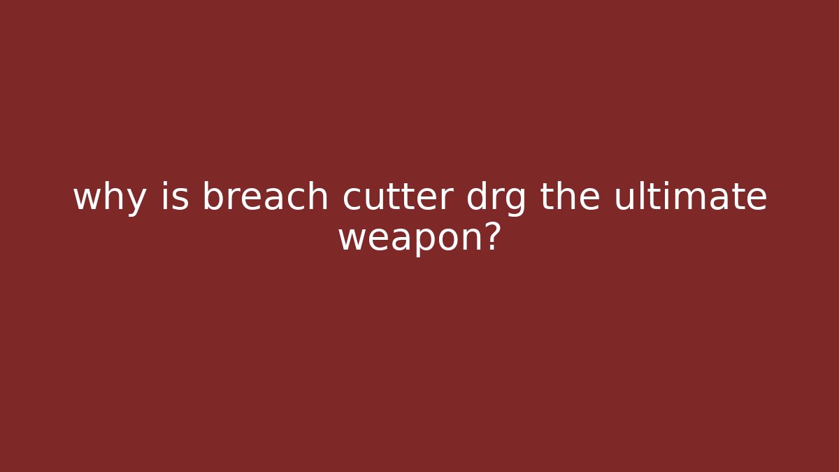 why is breach cutter drg the ultimate weapon?